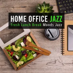 Home Office Jazz: Fresh Lunch Break Moods Jazz