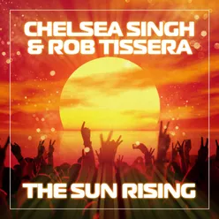 The Sun Rising Chelsea Singh And Rob Tissera Club Mix