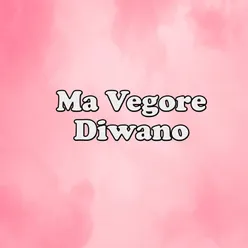 Ma Vegore Diwano