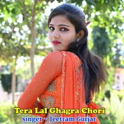 Tera Lal Ghagra Chori