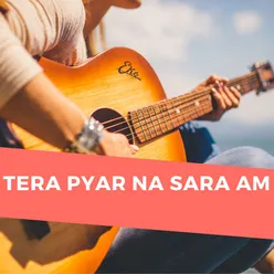 Tera Pyar Na Sara Am