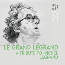 Le grand Legrand A tribute to Michel Legrand