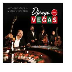 Django Meets Vegas Anthony Bauer Jr. & Jörg Seidel Trio