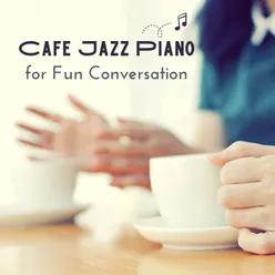 Cafe Jazz Piano for Fun Conversation