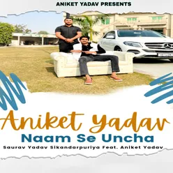 Aniket Yadav Naam Se Uncha