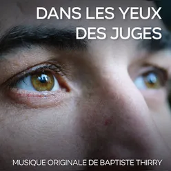 Musique originale de Baptiste Thiry - Dans les Yeux des Juges Original Motion Picture Soundtrack