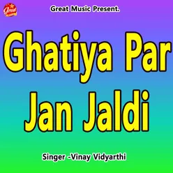 Ghatiya Par Jan Jaldi