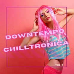 Downtempo Chilltronica, Vol. 2