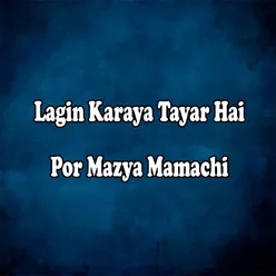 Lagin Karaya Tayar Hai Por Mazya Mamachi