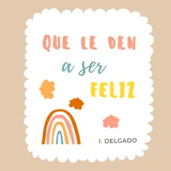 Que Le Den A Ser Feliz