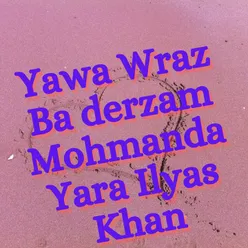 Yawa Wraz Ba derzam Mohmanda Yara Ilyas Khan