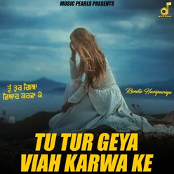 Tu Tur Geya Viah Karwa Ke