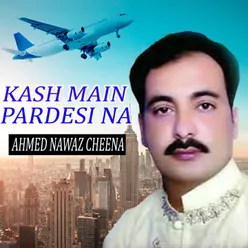 Kash Main Pardesi Na