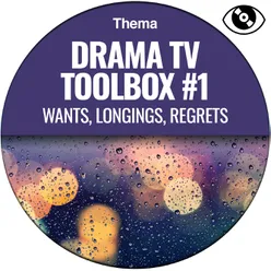 Drama TV Toolbox #1 Wants, Longings, Regrets