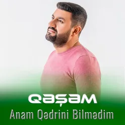 Anam Qədrini Bilmədim