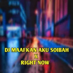 DJ MAAFKAN AKU SOIBAH X RIGHT NOW INSTRUMENT