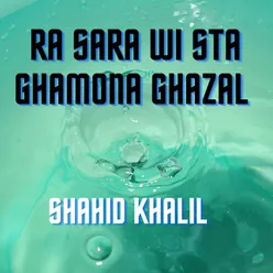 Ra sara Wi Sta Ghamona Ghazal