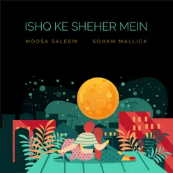 Ishq Ke Sheher Mein