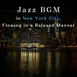 Jazz BGM in New York City, Flowing in a Relaxed Manner