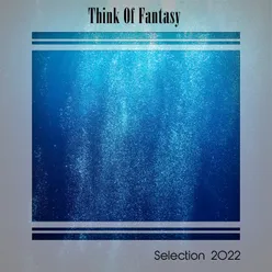 THINK OF FANTASY SELECTION 2022