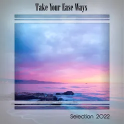 TAKE YOUR EASE WAYS SELECTION 2022
