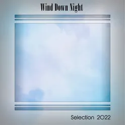 WIND DOWN NIGHT SELECTION 2022