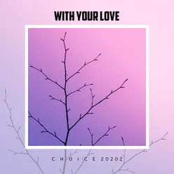 With Your Love Choice 2022