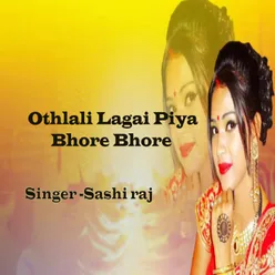 Othlali Lagai Piya Bhore Bhore