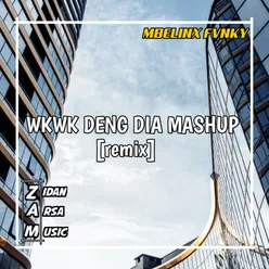 WKWK DENG DIA MASHUP OLD Remix