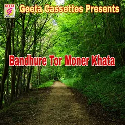 Bandhure Tor Moner Katha