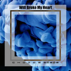 Will Broke My Heart Choice 20202