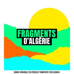 Fragments d'Algérie Bande Originale du Podcast