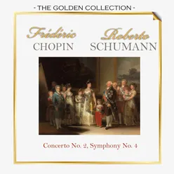 The Golden Collection, Frédéric Chopin, Robert Schumann - Concerto No. 2, Symphony No. 4