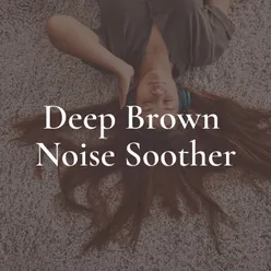 Deep Brown Noise Soother, Pt. 15