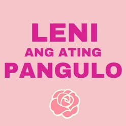 Leni Ang Ating Pangulo