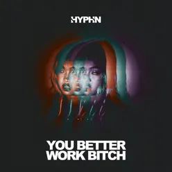 You Better Work Bitch