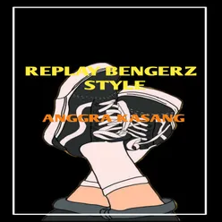 Replay Bengerz Style