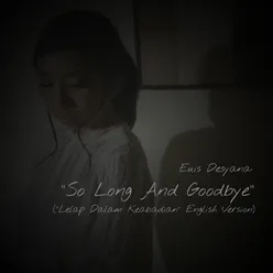 So Long And Goodbye Lelap Dalam Keabadian - English Version