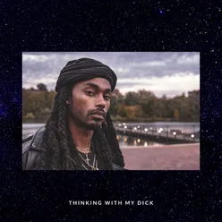 Thinking With My Dick