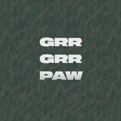 GRR GRR PAW