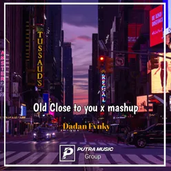 Old Close to you / mashup