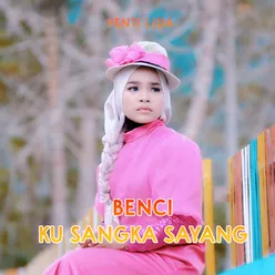 Benci Ku Sangka Sayang Remix