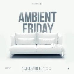 Ambient Friday