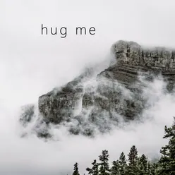 hug me