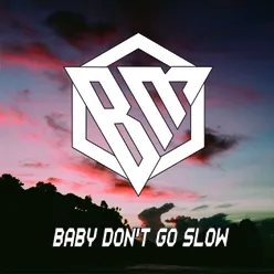 Baby Don't Go Slow Remix