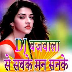 Dj Bajawala Se Sabake Man Sanake