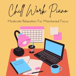 Moderate Relaxation for Maintained Focus - Chill Work Piano