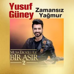 Zamansız Yağmur Musa Eroğlu İle Bir Asır 2