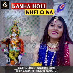 Kanha Holi Khelo Na