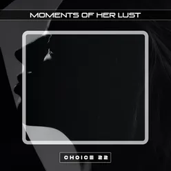 Moments of Her Lust Choice 22